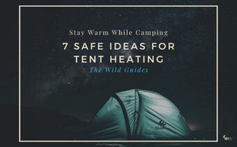 Stay Warm While Camping: 7 Safe Ideas for Tent Heating