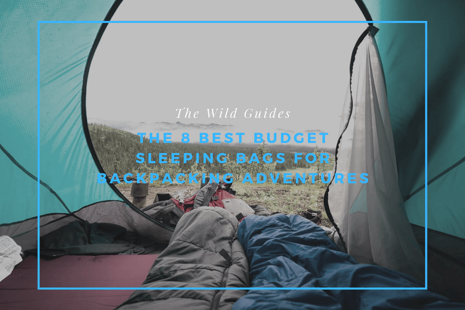 The 8 Best Budget Sleeping Bags For Backpacking Adventures